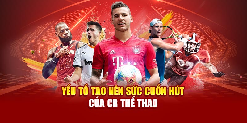 Kinh nghiệm chơi CR Thể Thao từ cược thủ