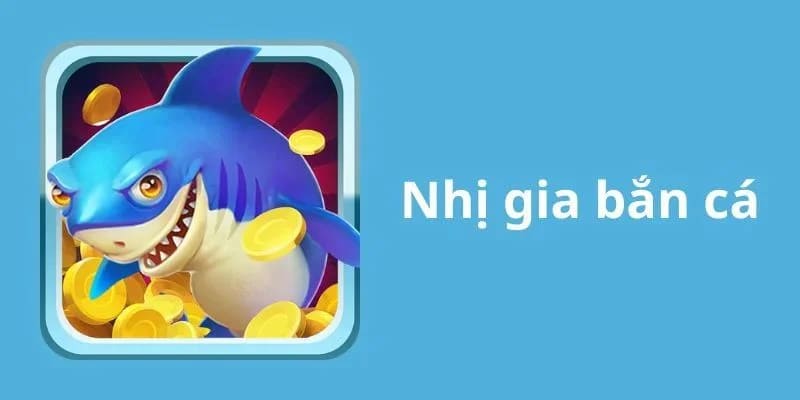 TP Nhị Gia bắn cá VSBET
