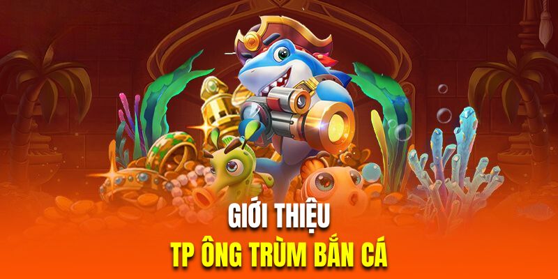 TP Ông Trùm bắn cá