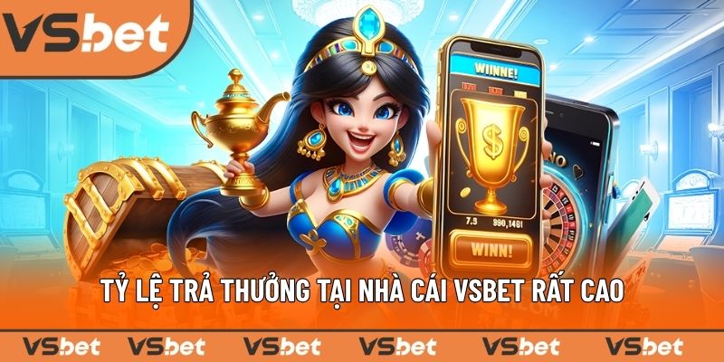 Tỷ lệ trả thưởng tại nhà cái VSBET rất cao